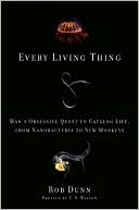 Book Every Living Thing: Man's Obsessive Quest to Catalog Life, from Nanobacteria to New Monkeys free