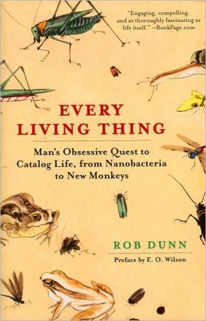 Book Every Living Thing: Man's Obsessive Quest to Catalog Life, from Nanobacteria to New Monkeys free