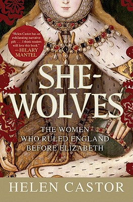 Book She-Wolves: The Women Who Ruled England Before Elizabeth free