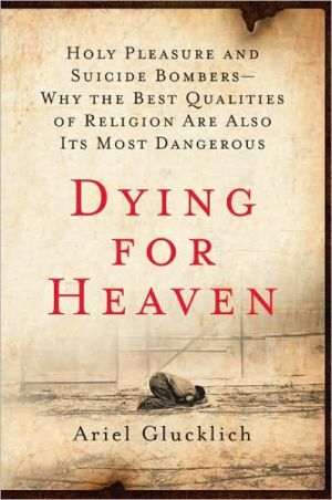 Book Dying for Heaven: Holy Pleasure and Suicide Bombers―Why the Best Qualities of Religion Are Also Its Most Dangerous free