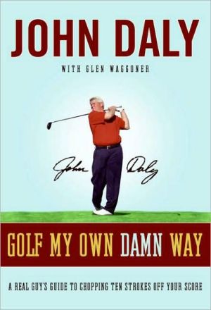 Book Golf My Own Damn Way: A Real Guy's Guide to Chopping Ten Strokes Off Your Score free