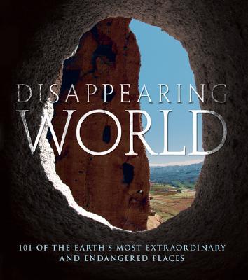 Book Disappearing World: 101 of the Earth's Most Extraordinary and Endangered Places free
