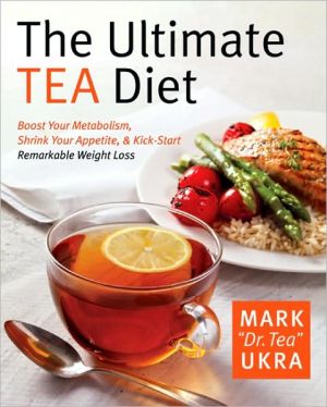 Book The Ultimate Tea Diet: How Tea Can Boost Your Metabolism, Shrink Your Appetite, and Kick-Start Remarkable Weight Loss free
