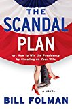 Book The Scandal Plan: Or: How to Win the Presidency by Cheating on Your Wife free