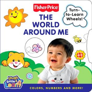 Book Fisher-Price: The World Around Me: Colors, Numbers, and More! free