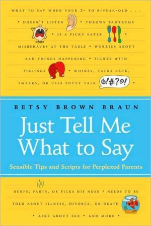 Book Just Tell Me What to Say: Sensible Tips and Scripts for Perplexed Parents free