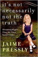 Book It's Not Necessarily Not the Truth: Dreaming Bigger Than the Town You're From free