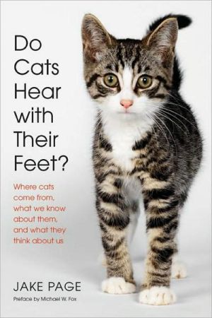 Book Do Cats Hear with Their Feet?: Where Cats Come From, What We Know About Them, and What They Think About Us free