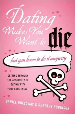 Book Dating Makes You Want to Die: (But You Have to Do It Anyway) free