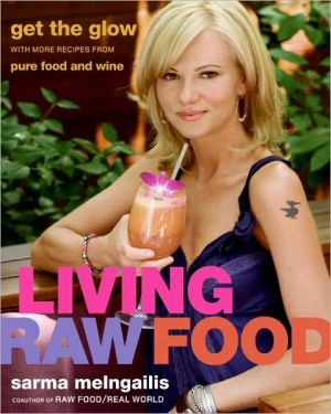 Book Living Raw Food: Get the Glow with More Recipes from Pure Food and Wine free