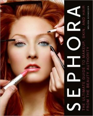 Book Sephora: The Ultimate Guide to Makeup, Skin, and Hair from the Beauty Authority free