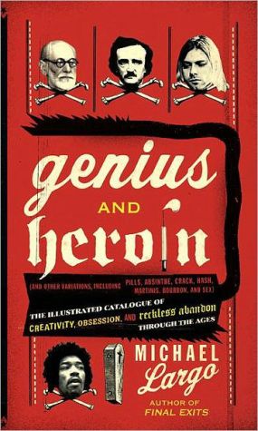 Book Genius and Heroin: The Illustrated Catalogue of Creativity, Obsession, and Reckless Abandon Through the Ages free