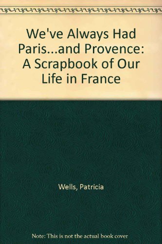 Book We've Always Had Paris...and Provence Lp: A Scrapbook Of Our Life In France free