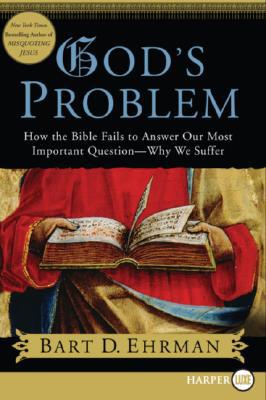 Book God's Problem: How the Bible Fails to Answer Our Most Important Question--Why We Suffer free