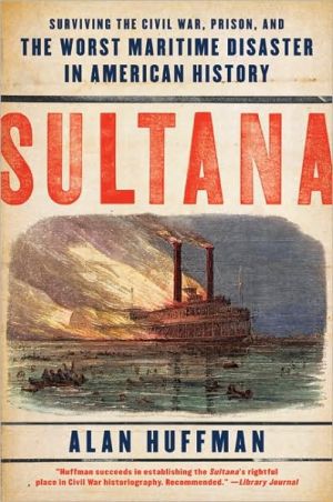 Book Sultana: Surviving the Civil War, Prison, and the Worst Maritime Disaster in American History free