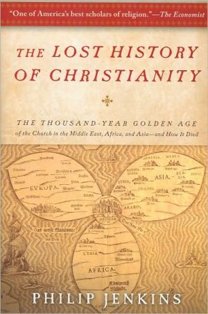Book The Lost History of Christianity: The Thousand-Year Golden Age of the Church in the Middle East, Africa, and Asia-and How It Died free