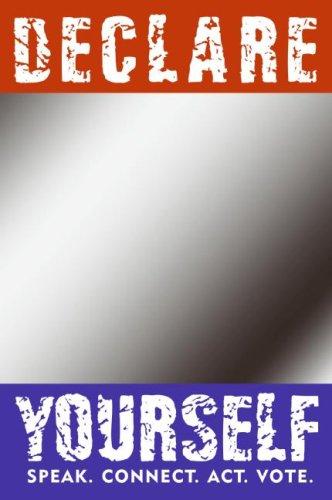 Book Declare Yourself: Speak. Connect. Act. Vote. More Than 50 Celebrated Americans Tell You Why free