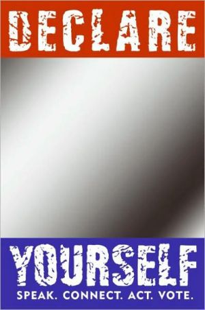 Book Declare Yourself: Speak. Connect. Act. Vote. More Than 50 Celebrated Americans Tell You Why free