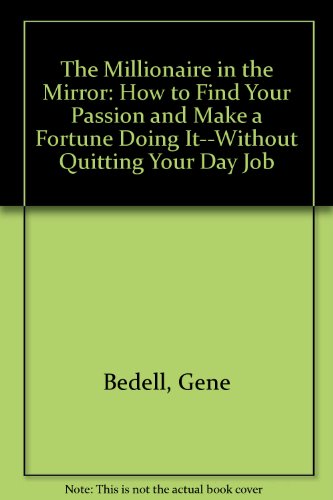 Book The Millionaire In The Mirror: How To Find Your Passion And Make A Fortune Doing It--without Quitting Your Day Job free