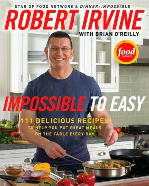 Book Impossible to Easy: 111 Delicious Recipes to Help You Put Great Meals on the Table Every Day free