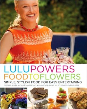 Book Lulu Powers Food to Flowers: Simple, Stylish Food for Easy Entertaining free
