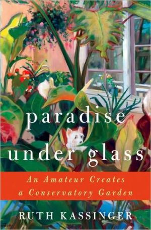 Book Paradise Under Glass: An Amateur Creates a Conservatory Garden free