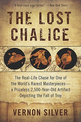 Book The Lost Chalice: The Real-Life Chase for One of the World's Rarest Masterpieces―a Priceless 2,500-Year-Old Artifact Depicting the Fall of Troy free