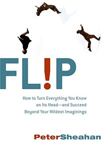 Book Flip: How to Turn Everything You Know on Its Head--and Succeed Beyond Your Wildest Imaginings free