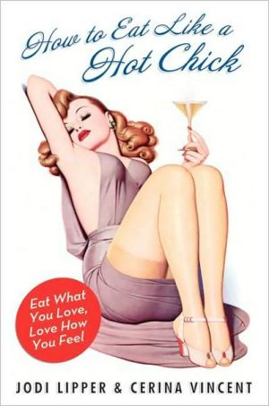 Book How to Eat Like a Hot Chick: Eat What You Love, Love How You Feel free