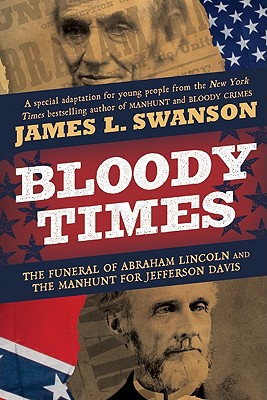 Book Bloody Times: The Funeral of Abraham Lincoln and the Manhunt for Jefferson Davis free