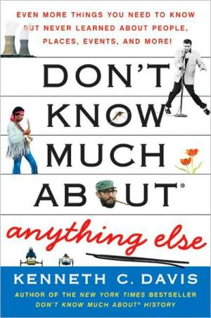 Book Don't Know Much About® Anything Else: Even More Things You Need to Know but Never Learned About People, Places, Events, and More! (Don't Know Much About Series) free