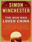 Book The Man Who Loved China : The Fantastic Story of the Eccentric Scientist Who Unlocked the Mysteries of the Middle Kingdom free