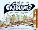 Book What's So Bad About Gasoline?: Fossil Fuels and What They Do (Let's-Read-and-Find-Out Science 2) free