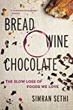 Book Bread, Wine, Chocolate: The Slow Loss of Foods We Love free