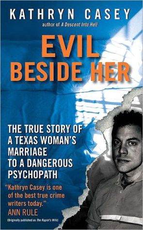 Book Evil Beside Her: The True Story of a Texas Woman's Marriage to a Dangerous Psychopath free