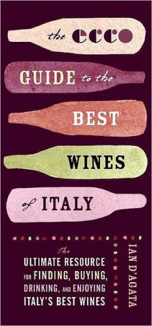 Book The Ecco Guide to the Best Wines of Italy: The Ultimate Resource for Finding, Buying, Drinking, and Enjoying Italy's Best Wines free