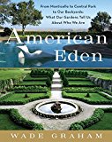 Book American Eden: From Monticello to Central Park to Our Backyards: What Our Gardens Tell Us About Who We Are free