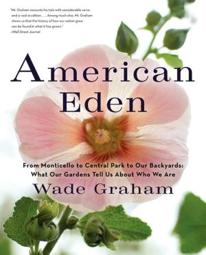 Book American Eden: From Monticello to Central Park to Our Backyards: What Our Gardens Tell Us About Who We Are free
