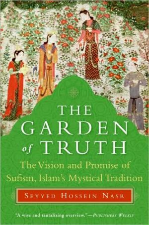 Book The Garden of Truth: The Vision and Promise of Sufism, Islam's Mystical Tradition free