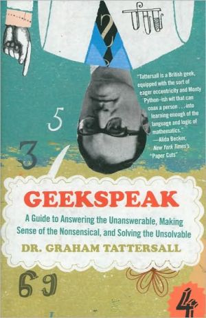 Book Geekspeak: A Guide to Answering the Unanswerable, Making Sense of the Nonsensical, and Solving the Unsolvable free