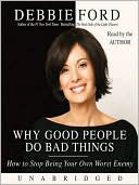 Book Why Good People Do Bad Things: How To Stop Being Your Own Worst Enemy free