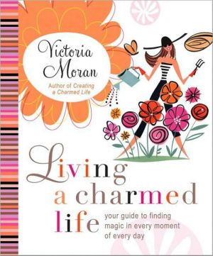 Book Living a Charmed Life: Your Guide to Finding Magic in Every Moment of Every Day free
