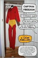 Book Captain Freedom: A Superhero's Quest for Truth, Justice, and the Celebrity He So Richly Deserves free