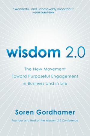 Book Wisdom 2.0: The New Movement Toward Purposeful Engagement in Business and in Life free