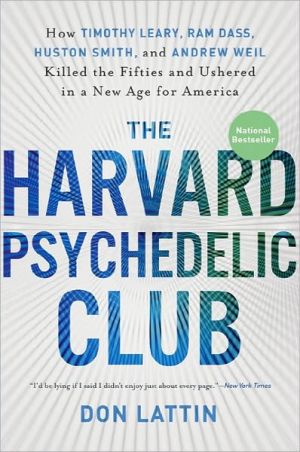 Book The Harvard Psychedelic Club: How Timothy Leary, Ram Dass, Huston Smith, and Andrew Weil Killed the Fifties and Ushered in a New Age for America free