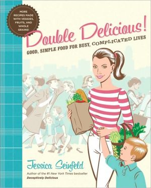 Book Double Delicious!: Good, Simple Food for Busy, Complicated Lives free