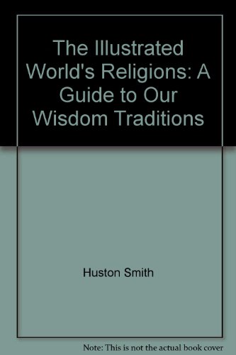 Book The Illustrated World's Religions: A Guide to Our Wisdom Traditions free