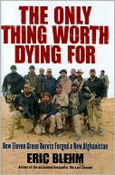 Book The Only Thing Worth Dying For: How Eleven Green Berets Forged a New Afghanistan free