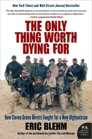 Book The Only Thing Worth Dying For: How Eleven Green Berets Fought for a New Afghanistan (P.S.) free