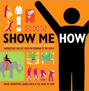 Book Show Me How: 500 Things You Should Know - Instructions for Life from the Everyday to the Exotic free